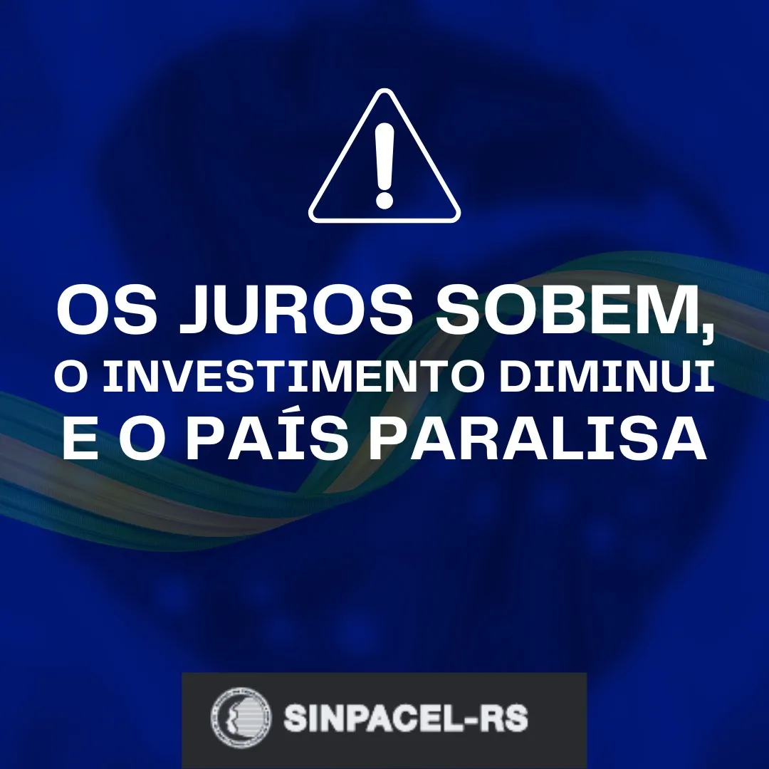 OS JUROS SOBEM, O INVESTIMENTO DIMINUI E O PAÍS PARALISA.